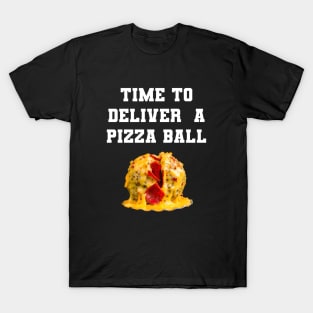 Time To Deliver A Pizza Ball T-Shirt